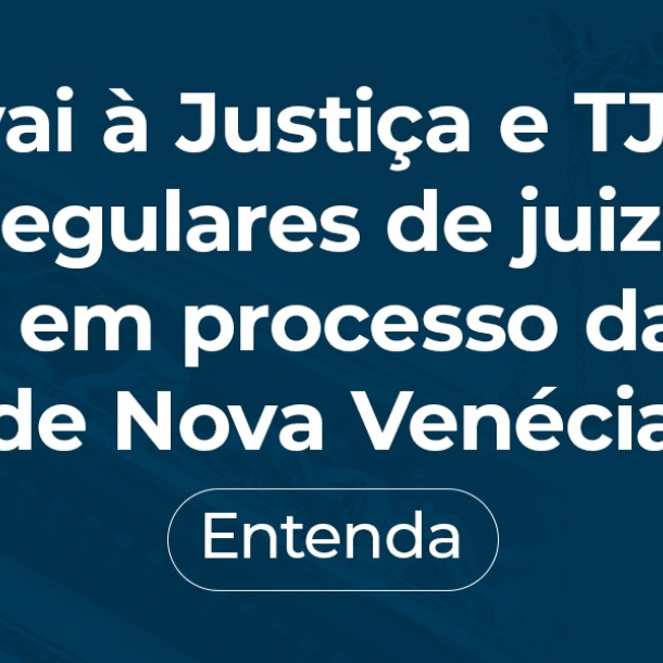 OAB-ES vai à Justiça e TJ-ES anula atos irregulares de juiz contra advogado em processo da Comarca de Nova Venécia