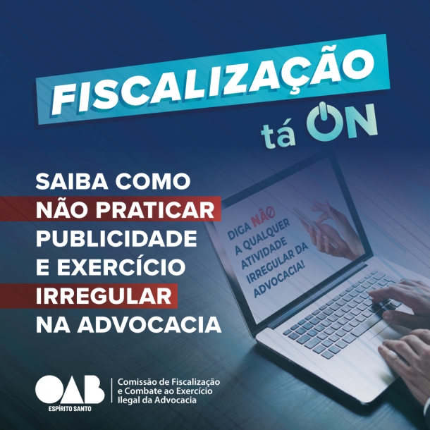 OAB-ES lança campanha “Fiscalização tá ON” para alertar sobre práticas irregulares de publicidade e do exercício da advocacia