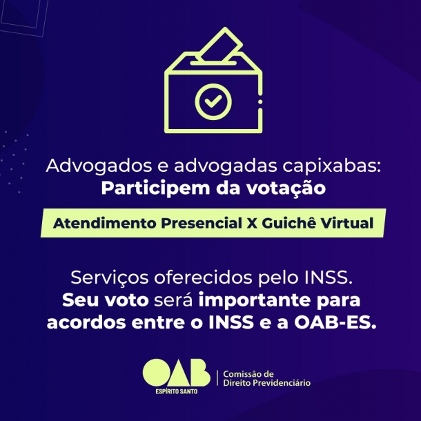 Advocacia capixaba poderá votar e escolher por atendimento presencial ou guichê virtual no INSS